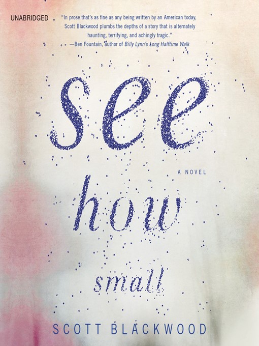 Title details for See How Small by Scott Blackwood - Available